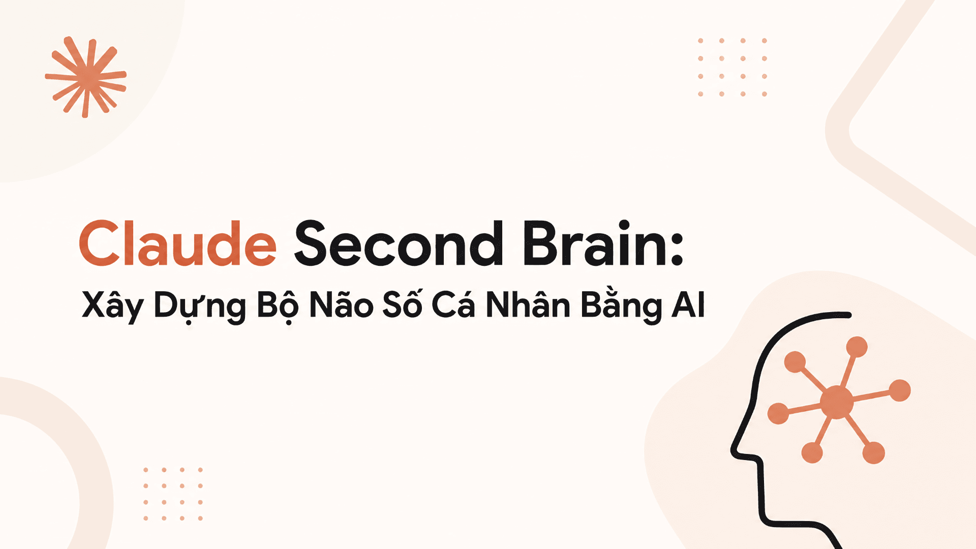 Claude Second Brain: Xây Dựng Bộ Não Số Cá Nhân Bằng AI