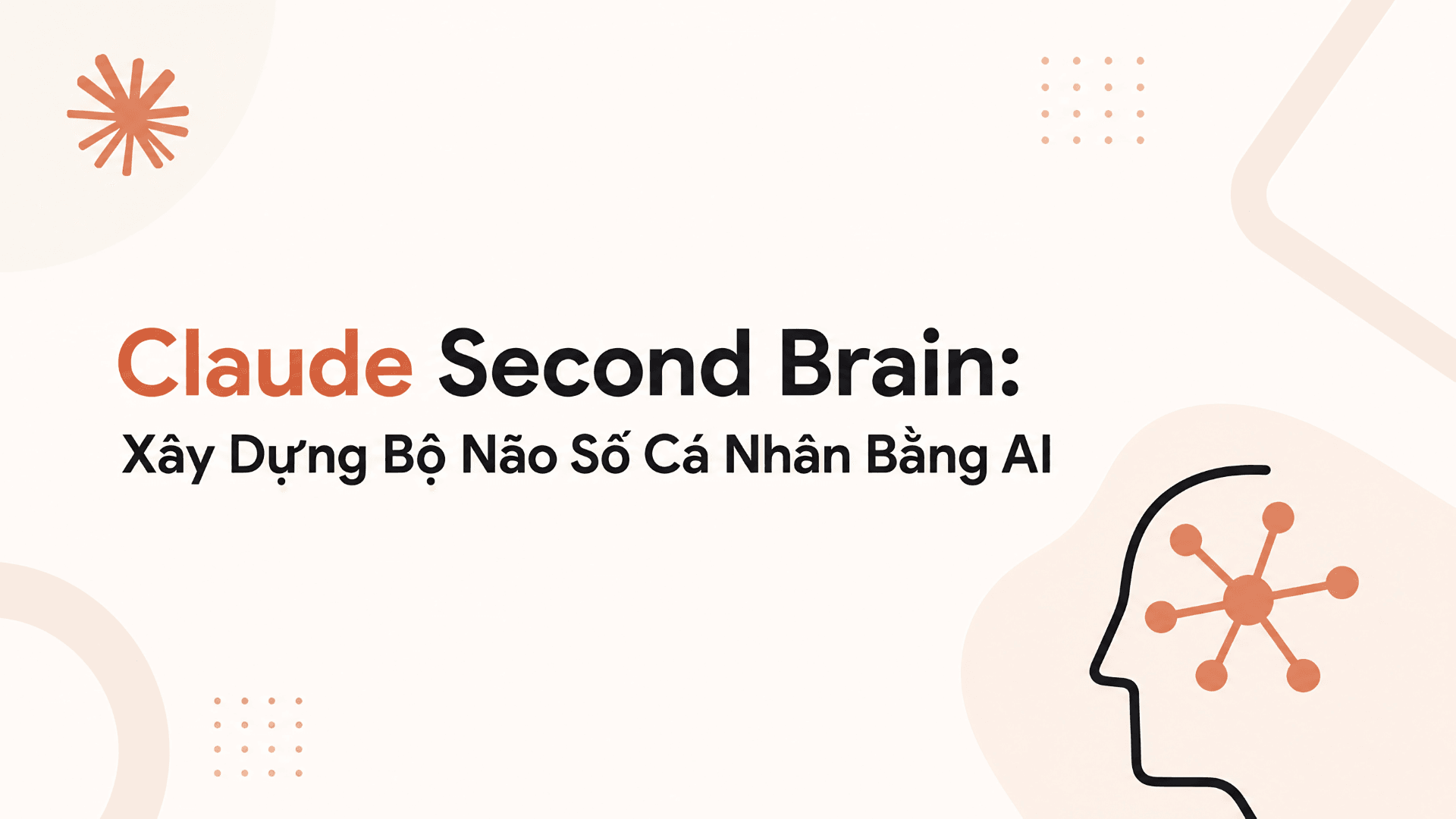 Claude Second Brain: Xây Dựng Bộ Não Số Cá Nhân Bằng AI