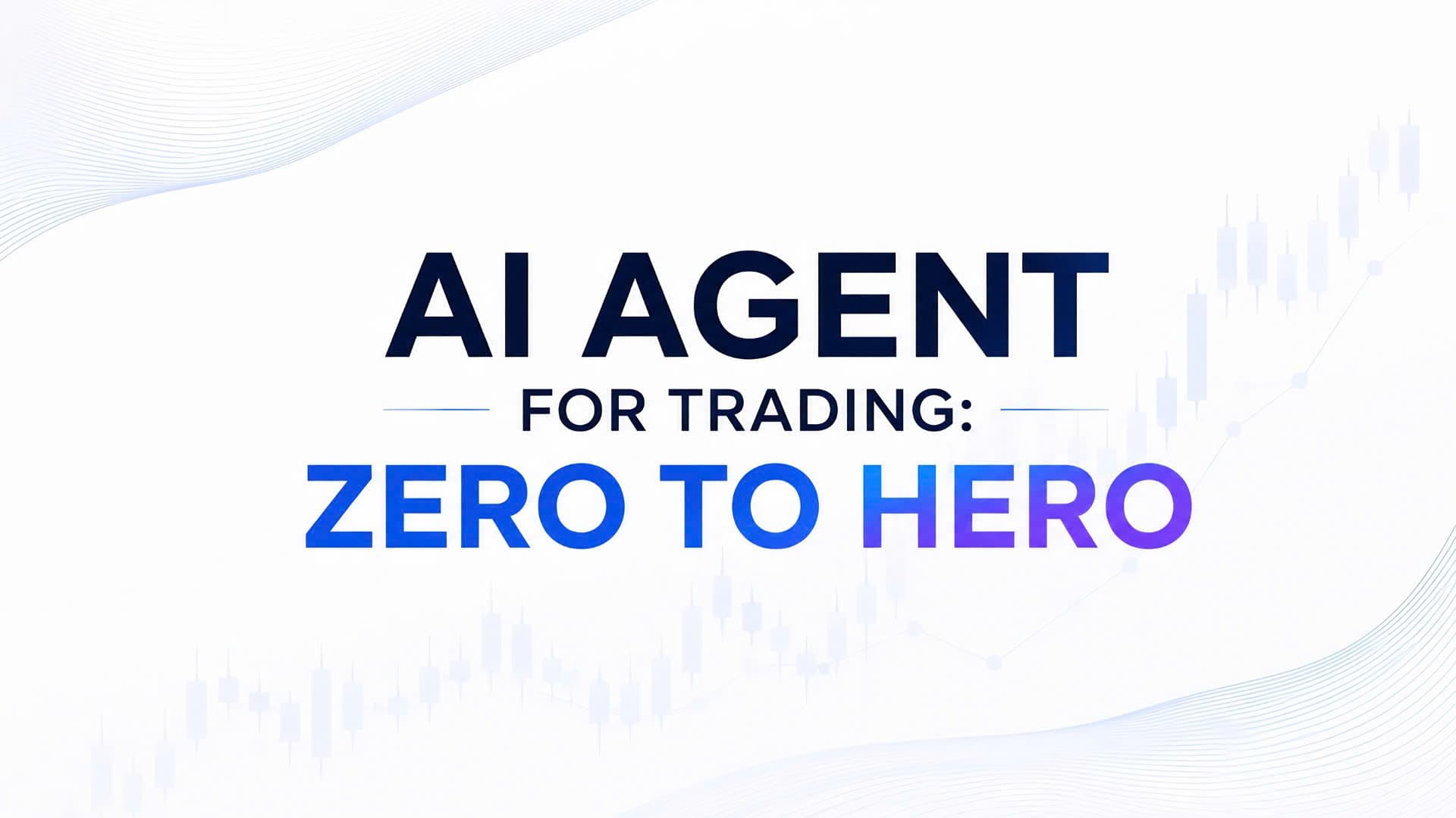 AI Agent for Trading - Zero to Hero