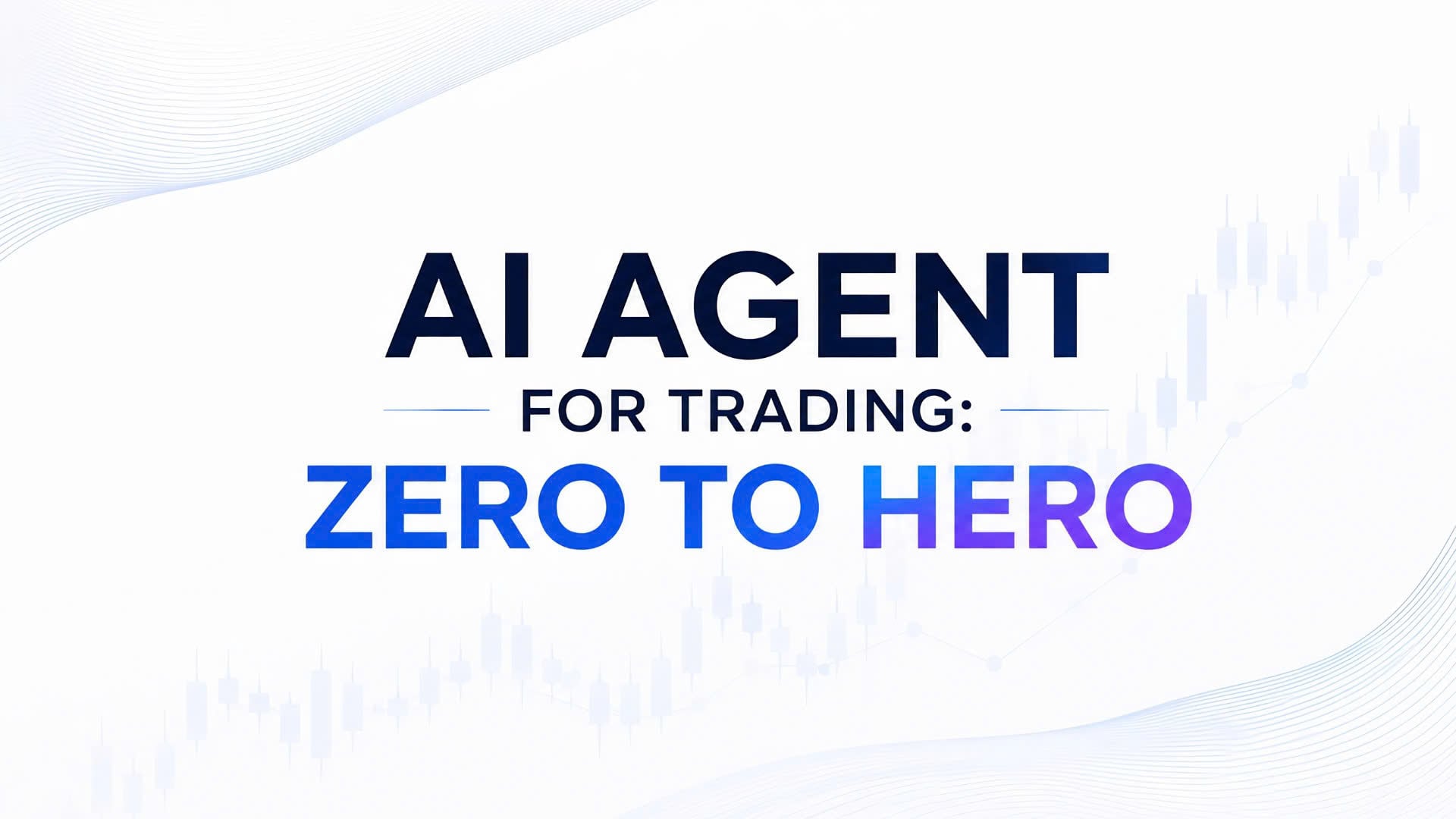 AI Agent for Trading - Zero to Hero
